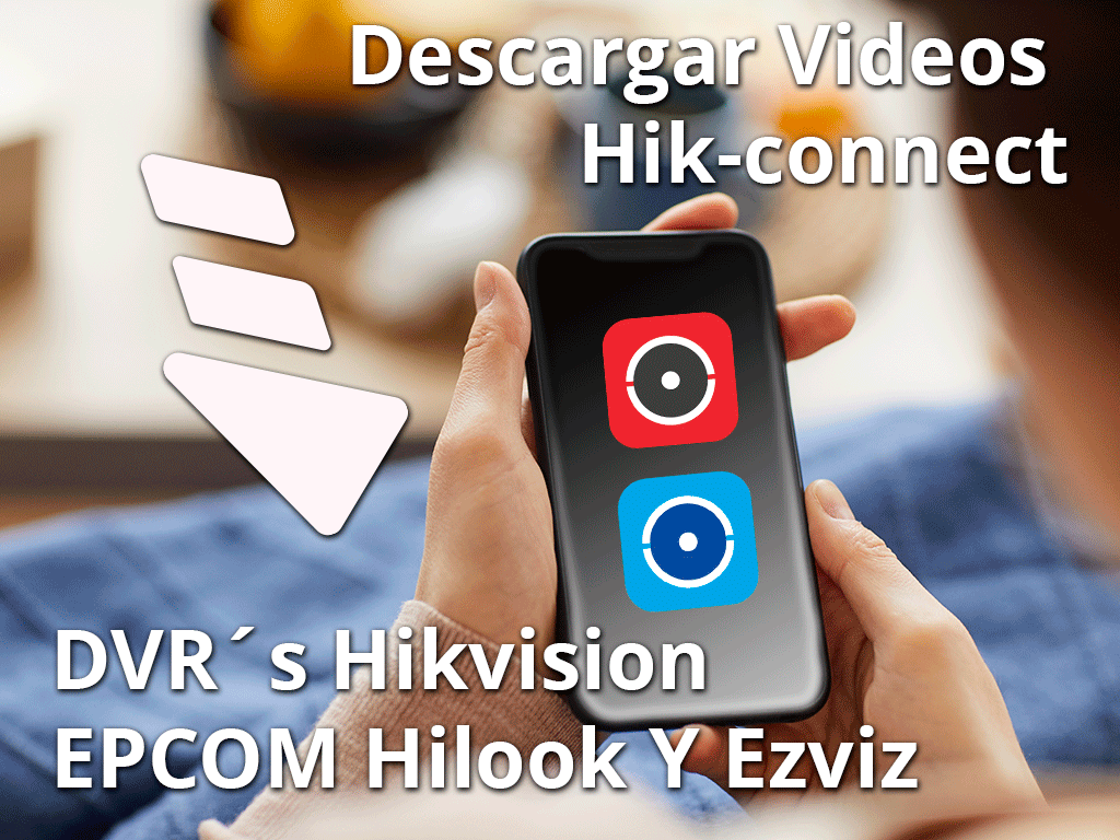 Buscar y descargar videos App Hikconnect, HIKVISION, EPCOM, HILOOK Y EZVIZ