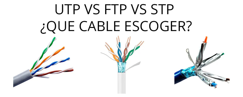 Que tipo de cable escoger? UTP, FTP y STP